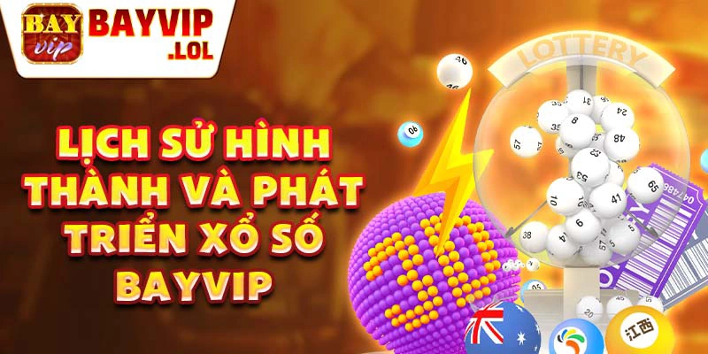 Lịch sử hình thành và phát triển xổ số bayvip