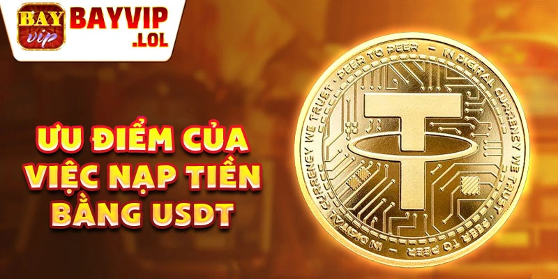 Ưu điểm của việc nạp tiền bằng USDT.