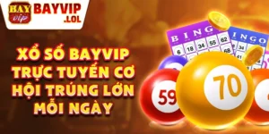 Xổ số bayvip trực tuyến cơ hội trúng lớn mỗi ngày