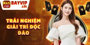 Trải nghiệm giải trí độc đáo