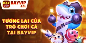 Tương lai của trò chơi cá tại bayvip.